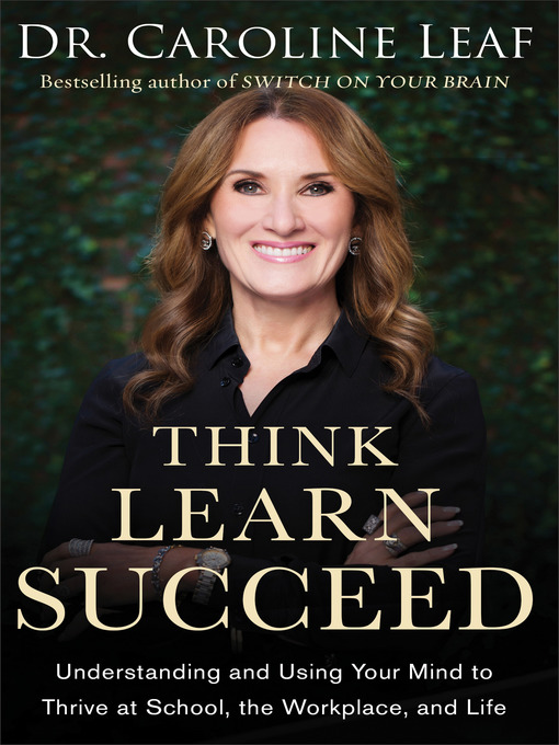 Title details for Think, Learn, Succeed by Dr. Caroline Leaf - Available